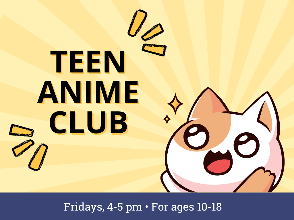 Teen Anime Club: Fridays, 4-5 pm, for ages 10-18